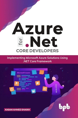 Azure for .NET Core Developers: Implementing Microsoft Azure Solutions Using .NET Core Framework (English Edition) - Shaikh, Kasam Ahmed