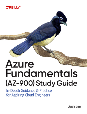 Azure Fundamentals (Az-900) Study Guide: In-Depth Guidance & Practice for Aspiring Cloud Engineers - Lee, Jack