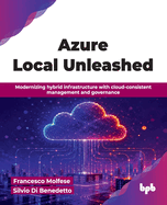 Azure Local Unleashed: Modernizing hybrid infrastructure with cloud-consistent management and governance (English Edition)