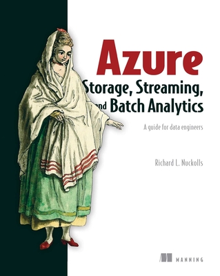 Azure Storage, Streaming, and Batch Analytics: A Guide for Data Engineers - Nuckolls, Richard L