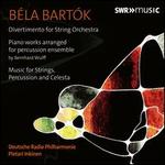 B�la Bart�k: Divertimento for String Orchestra; Piano Works arranged for Percussion Ensemble; Music for Strings, Perc