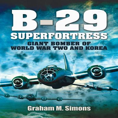 B-29: Superfortress - Simons, Graham M.