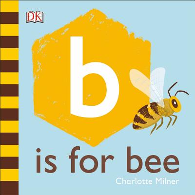 B Is for Bee - Milner, Charlotte (Illustrator)