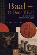 Baal - O Deus Rival: O renascimento do antigo deus pag�o