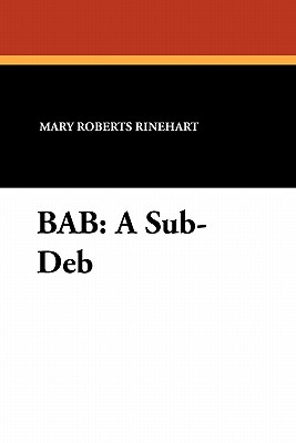 Bab: A Sub-Deb - Rinehart, Mary Roberts