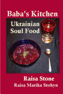 Baba's Kitchen: Ukrainian Soul Food with Stories from the Village