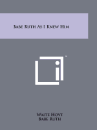 Babe Ruth as I Knew Him