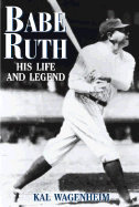 Babe Ruth: His Life and Legend