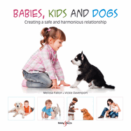 Babies, Kids and Dogs: Creating a Safe and Harmonious Relationship
