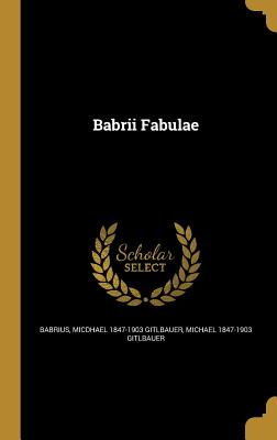 Babrii Fabulae - Babrius (Creator), and Gitlbauer, Micdhael 1847-1903, and Gitlbauer, Michael 1847-1903