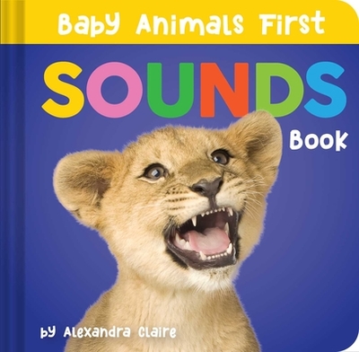 Baby Animals First Sounds Book - Claire, Alexandra