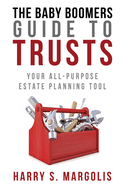 Baby Boomers Guide to Trusts: Your All-Purpose Estate Planning Tool