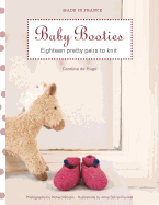 Baby Booties: Eighteen Pretty Pairs to Knit