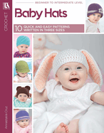 Baby Hats-- 10 Quick and Easy Patterns Written in Three Sizes
