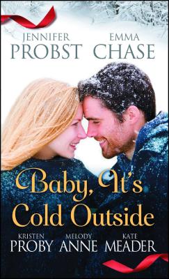 Baby, It's Cold Outside - Probst, Jennifer, and Chase, Emma, and Proby, Kristen