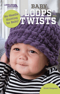 Baby Loops & Twists--No-Needle Knitting for Baby!