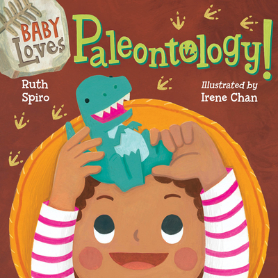 Baby Loves Paleontology - Spiro, Ruth, and Chan, Irene