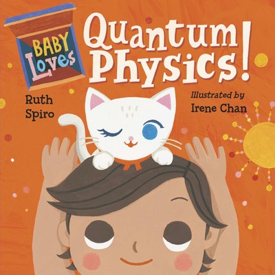 Baby Loves Quantum Physics! - Spiro, Ruth, and Chan, Irene (Illustrator)