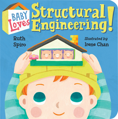 Baby Loves Structural Engineering! - Spiro, Ruth, and Chan, Irene (Illustrator)