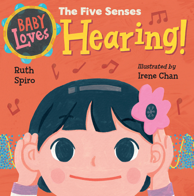 Baby Loves the Five Senses: Hearing! - Spiro, Ruth, and Chan, Irene (Illustrator)