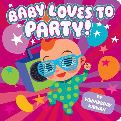 Baby Loves to Party! - Kirwan, Wednesday (Illustrator)
