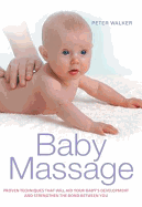 Baby Massage: Proven techniques to calm your baby and assist development