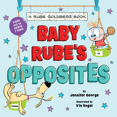 Baby Rube's Opposites (a Rube Goldberg Book) - George, Jennifer, and Vogel, Vin (Illustrator)