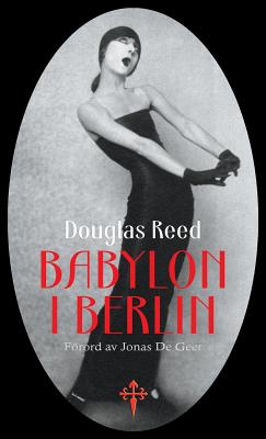 Babylon I Berlin - Reed, Douglas, and De Geer, Jonas (Preface by)