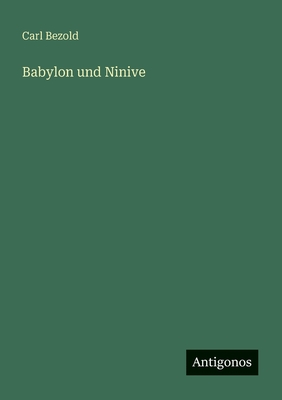 Babylon Und Ninive - Bezold, Carl