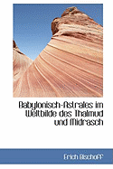 Babylonisch Astrales im Weltbilde des Thalmud und Midrasch