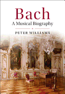 Bach: A Musical Biography