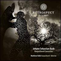 Bach: Harpsichord Concertos - Matthew Halls (harpsichord); Retrospect Ensemble; Matthew Halls (conductor)