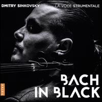 Bach in Black - Dmitry Sinkovsky (violin); Dmitry Sinkovsky (counter tenor); La Voce Strumentale; Dmitry Sinkovsky (conductor)
