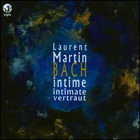 Bach: Intime, Intimate, Vertraut - Laurent Martin (piano)