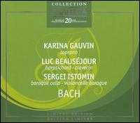 Bach [Limited Edition] - Karina Gauvin (soprano); Luc Beausejour (harpsichord); Sergei Istomin (baroque cello)