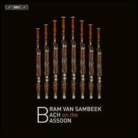 Bach on the Bassoon - Bram van Sambeek (bassoon)