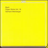 Bach: Organ Works Vol. 18 - Gerhard Weinberger (organ)