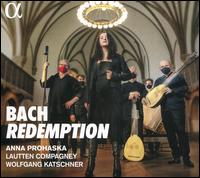 Bach: Redemption - Anna Prohaska (soprano); Christian Pohlers (tenor); Karsten M�ller (bass); Susanne Langner (alto); Lautten Compagney;...