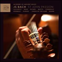 Bach: St. John Passion - Andrew Kennedy (tenor); Ashley Riches (vocals); Christopher Purves (bass); Elizabeth Watts (soprano);...