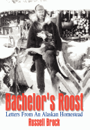 Bachelor's Roost: Letters from an Alaskan Homestead