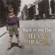Back in the Day: The deeply affecting, first ever memoir by beloved national treasure Melvyn Bragg