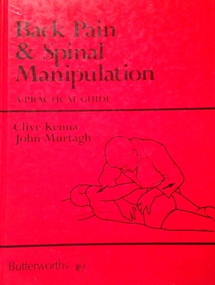 Back Pain and Spinal Manipulation: A Practical Guide - Kenna, Clive J, and Murtagh, John Edward