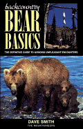 Backcountry Bear Basics: The Definitive Guide to Avoiding Unpleasant Encounters