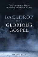 Backdrop for a Glorious Gospel: The Covenant of Works According to William Strong