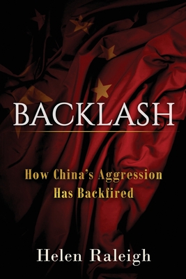 Backlash: How China's Aggression Has Backfired - Raleigh, Helen