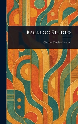 Backlog Studies - Warner, Charles Dudley