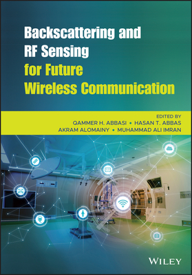 Backscattering and RF Sensing for Future Wireless Communication - Abbasi, Qammer H. (Editor), and Abbas, Hasan Tahir (Editor), and Alomainy, Akram (Editor)
