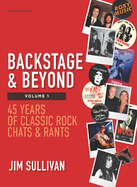 Backstage & Beyond Volume 1: 45 Years of Classic Rock Chats & Rants