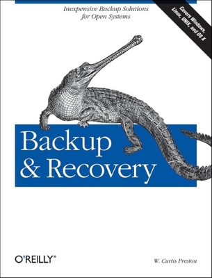 Backup & Recovery: Inexpensive Backup Solutions for Open Systems - Preston, W Curtis