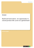 Backward innovation - An opportunity to extend product life cycles on a global basis?